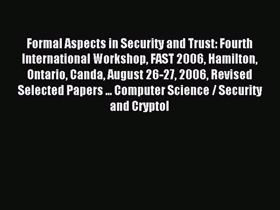 Read Formal Aspects in Security and Trust: Fourth International Workshop FAST 2006 Hamilton