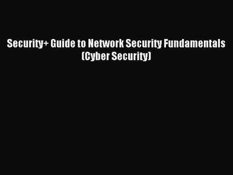 Read Security+ Guide to Network Security Fundamentals (Cyber Security) PDF Free