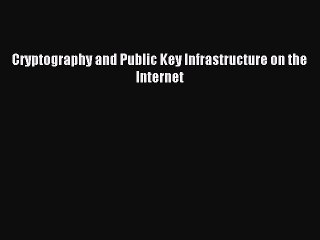 Read Cryptography and Public Key Infrastructure on the Internet Ebook Free