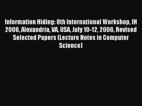 Read Information Hiding: 8th International Workshop IH 2006 Alexandria VA USA July 10-12 2006