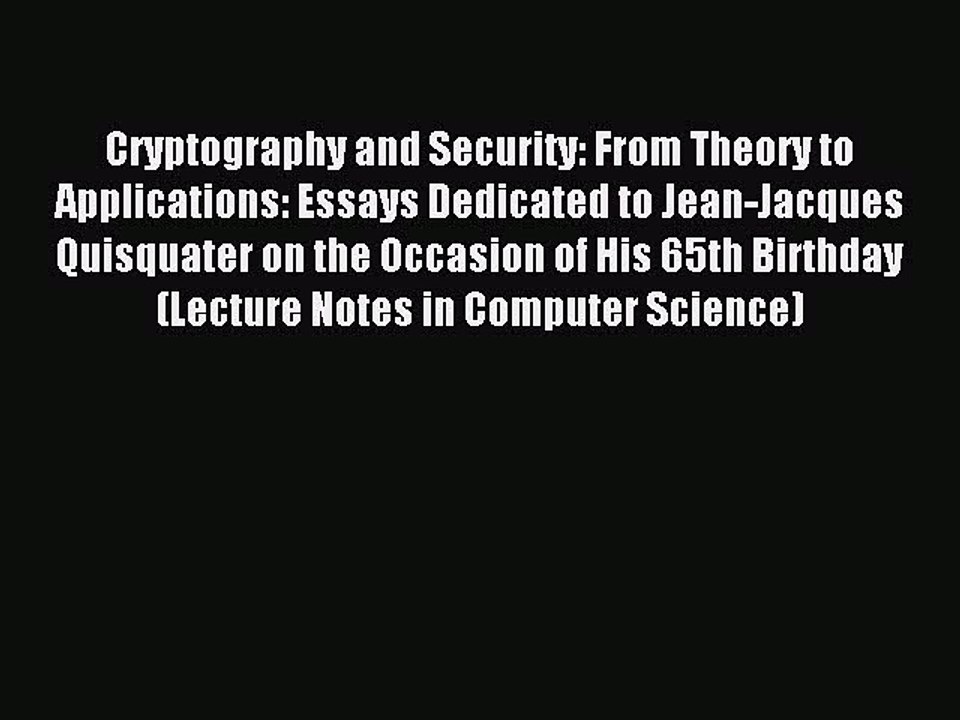 Read Cryptography and Security: From Theory to Applications: Essays Dedicated to Jean-Jacques