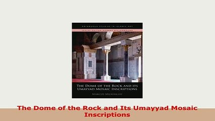 PDF  The Dome of the Rock and Its Umayyad Mosaic Inscriptions Read Online