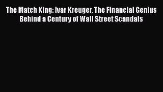 [Read book] The Match King: Ivar Kreuger The Financial Genius Behind a Century of Wall Street