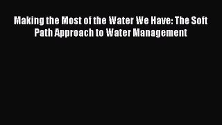 [Read book] Making the Most of the Water We Have: The Soft Path Approach to Water Management