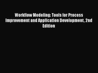 [Read book] Workflow Modeling: Tools for Process Improvement and Application Development 2nd