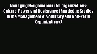 [Read book] Managing Nongovernmental Organizations: Culture Power and Resistance (Routledge