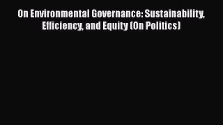 [Read book] On Environmental Governance: Sustainability Efficiency and Equity (On Politics)