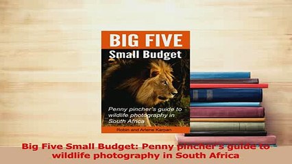 Read  Big Five Small Budget Penny pinchers guide to wildlife photography in South Africa Ebook Free