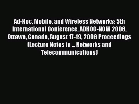 Read Ad-Hoc Mobile and Wireless Networks: 5th International Conference ADHOC-NOW 2006 Ottawa