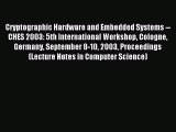 Download Cryptographic Hardware and Embedded Systems -- CHES 2003: 5th International Workshop