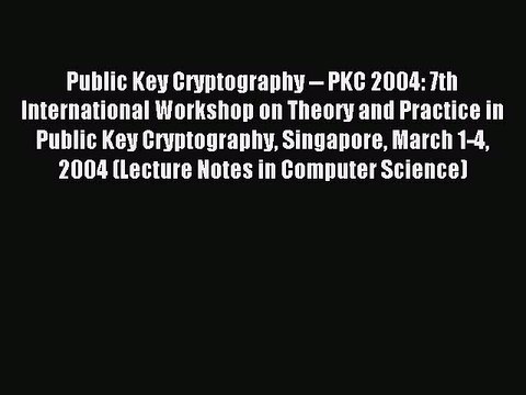 Read Public Key Cryptography PKC 2004: 7th International Workshop on Theory and Practice