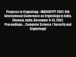 Read Progress in Cryptology - INDOCRYPT 2007: 8th International Conference on Cryptology in