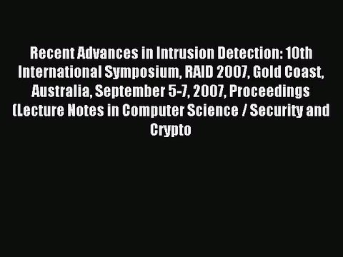 Read Recent Advances in Intrusion Detection: 10th International Symposium RAID 2007 Gold Coast
