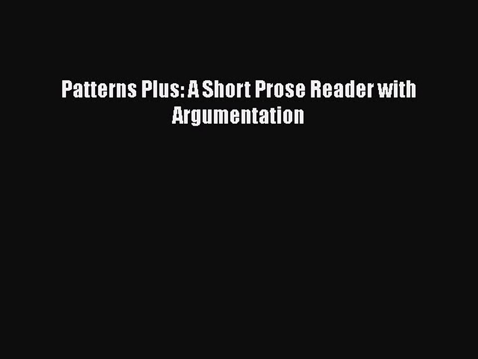 Download Patterns Plus: A Short Prose Reader with Argumentation Free Books