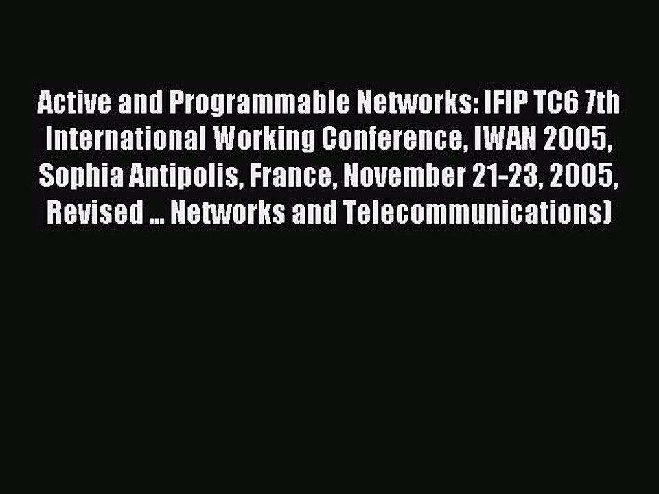 Read Active and Programmable Networks: IFIP TC6 7th International Working Conference IWAN 2005