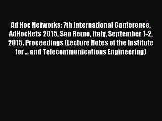 Read Ad Hoc Networks: 7th International Conference AdHocHets 2015 San Remo Italy September