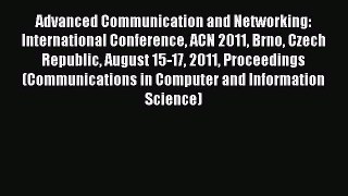 Read Advanced Communication and Networking: International Conference ACN 2011 Brno Czech Republic