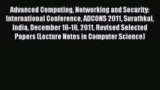 Read Advanced Computing Networking and Security: International Conference ADCONS 2011 Surathkal
