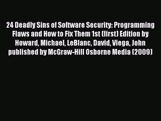 Read 24 Deadly Sins of Software Security: Programming Flaws and How to Fix Them 1st (first)