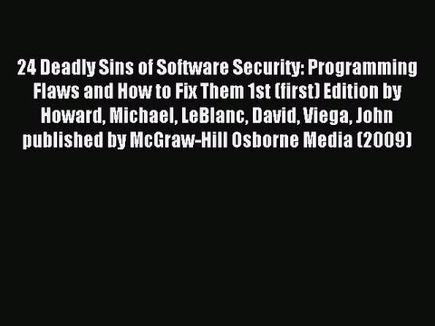 Read 24 Deadly Sins of Software Security: Programming Flaws and How to Fix Them 1st (first)