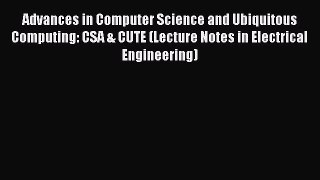 Read Advances in Computer Science and Ubiquitous Computing: CSA & CUTE (Lecture Notes in Electrical