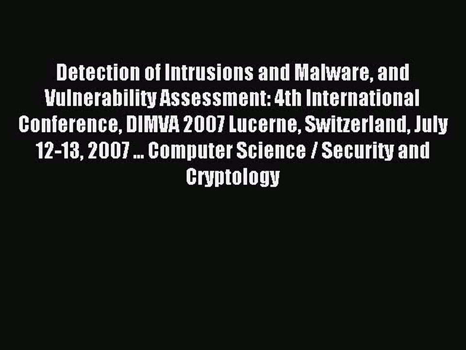 Read Detection of Intrusions and Malware and Vulnerability Assessment: 4th International Conference