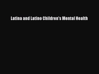 Download Latina and Latino Children's Mental Health  EBook