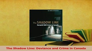 Download  The Shadow Line Deviance and Crime in Canada Ebook Online