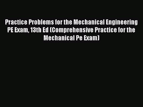 [Download PDF] Practice Problems for the Mechanical Engineering PE Exam 13th Ed (Comprehensive