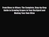 [PDF] From Vines to Wines: The Complete Step-by-Step Guide to Growing Grapes in Your Backyard
