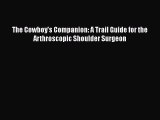 Download The Cowboy's Companion: A Trail Guide for the Arthroscopic Shoulder Surgeon Free Books