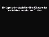 [PDF] The Cupcake Cookbook: More Than 70 Recipes for Easy Delicious Cupcakes and Frostings