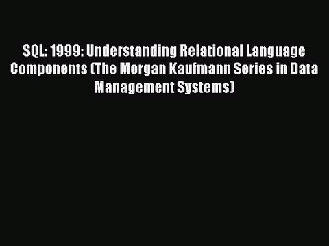 Read SQL: 1999: Understanding Relational Language Components (The Morgan Kaufmann Series in