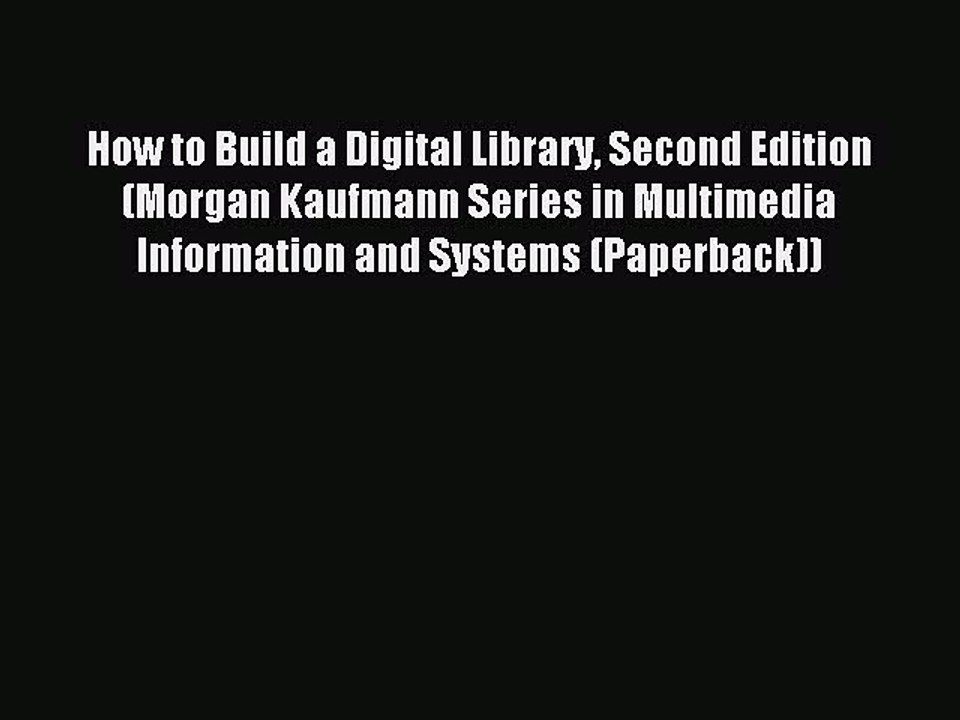Download How to Build a Digital Library Second Edition (Morgan Kaufmann Series in Multimedia