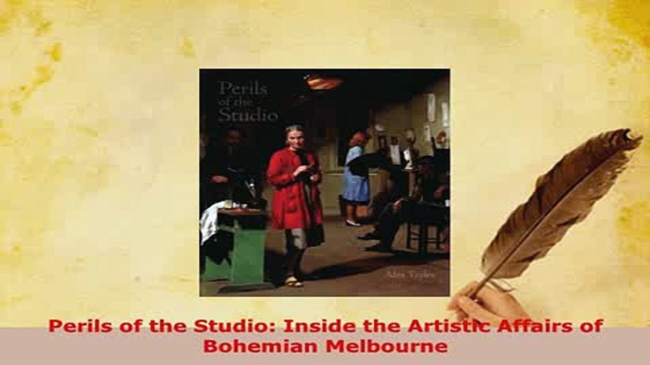 Download  Perils of the Studio Inside the Artistic Affairs of Bohemian Melbourne Read Full Ebook