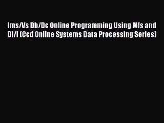 Read Ims/Vs Db/Dc Online Programming Using Mfs and Dl/I (Ccd Online Systems Data Processing