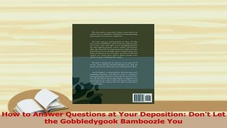 Read  How to Answer Questions at Your Deposition Dont Let the Gobbledygook Bamboozle You Ebook Free
