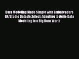 Download Data Modeling Made Simple with Embarcadero ER/Studio Data Architect: Adapting to Agile