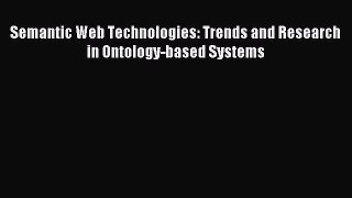 Read Semantic Web Technologies: Trends and Research in Ontology-based Systems Ebook Online