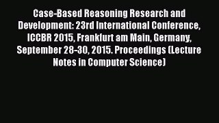 Download Case-Based Reasoning Research and Development: 23rd International Conference ICCBR