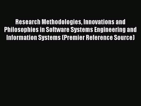 Read Research Methodologies Innovations and Philosophies in Software Systems Engineering and
