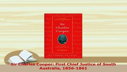 Download  Sir Charles Cooper First Chief Justice of South Australia 18561861 Download Full Ebook