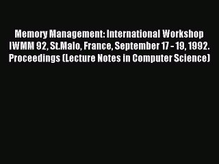 Read Memory Management: International Workshop IWMM 92 St.Malo France September 17 - 19 1992.
