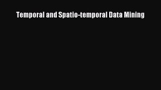 Download Temporal and Spatio-temporal Data Mining PDF Free