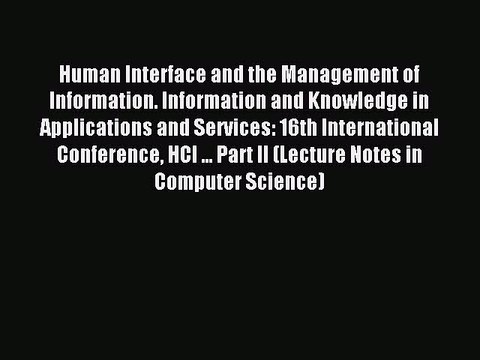 Read Human Interface and the Management of Information. Information and Knowledge in Applications