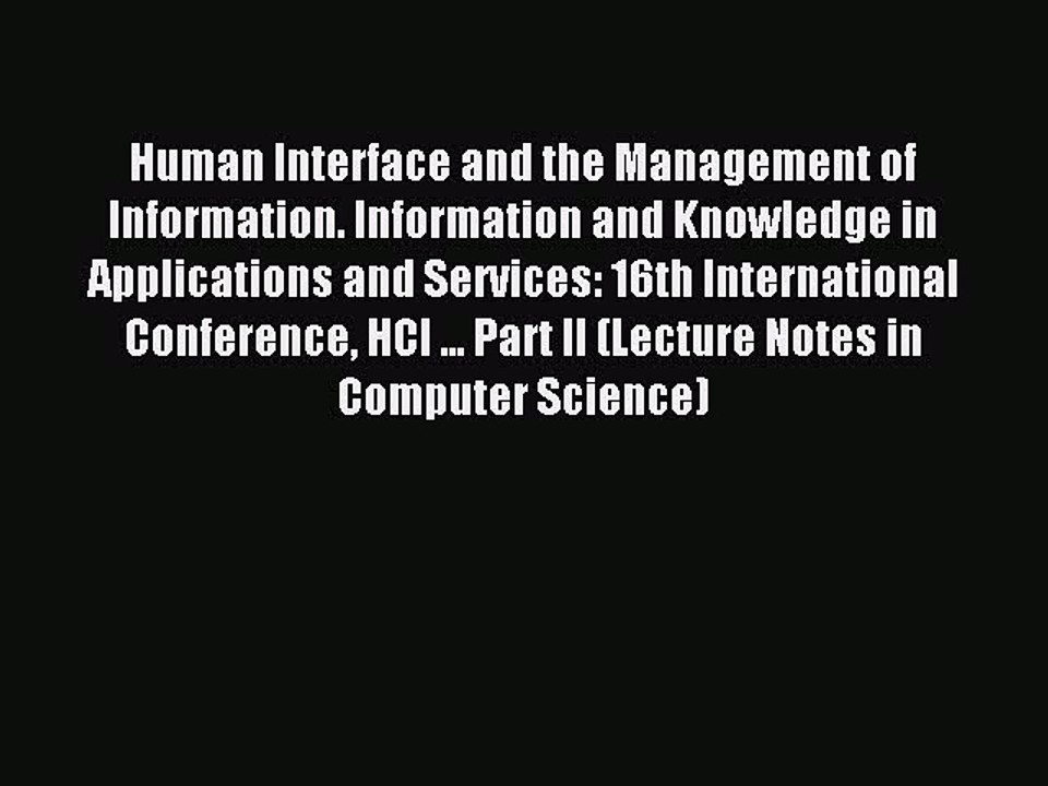Read Human Interface and the Management of Information. Information and Knowledge in Applications