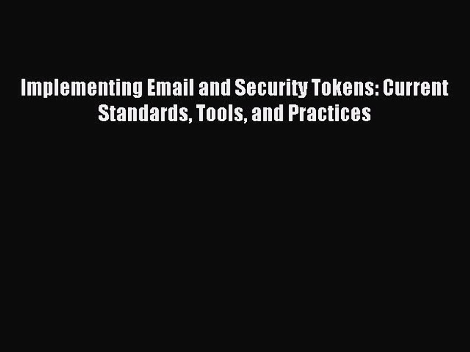 Download Implementing Email and Security Tokens: Current Standards Tools and Practices Ebook