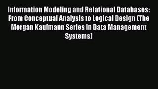 Read Information Modeling and Relational Databases: From Conceptual Analysis to Logical Design