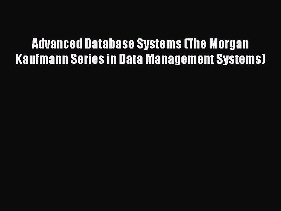 Download Advanced Database Systems (The Morgan Kaufmann Series in Data Management Systems)