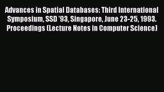 Read Advances in Spatial Databases: Third International Symposium SSD '93 Singapore June 23-25